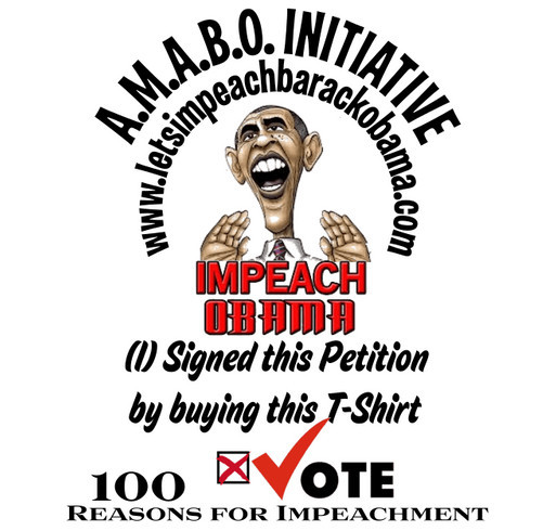 A.M.A.B.O. INITIATIVE THE 100 REASONS TO IMPEACH BARACK OBAMA SIGNED PETITION shirt design - zoomed