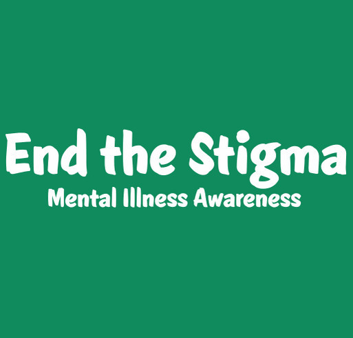 End the Stigma: Mental Illness Awareness shirt design - zoomed