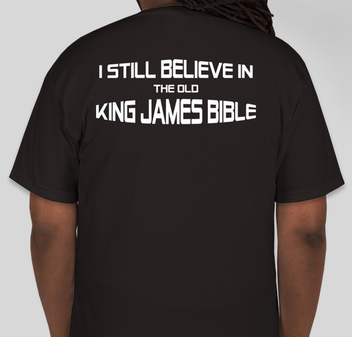 I Still Believe In The Old King James! Fundraiser - unisex shirt design - back