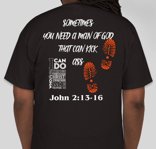 SOMETIMES YOU NEED A MAN OF GOD THAT CAN KICK ASS Fundraiser - unisex shirt design - back