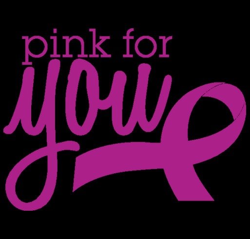 Pink For You to benefit Making Strides Against Breast Cancer shirt design - zoomed