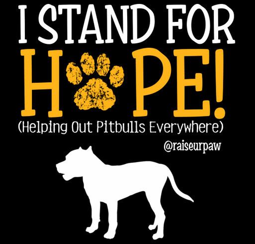 MAKE A STAND FOR H.O.P.E (Helping Out Pitbulls Everywhere) shirt design - zoomed
