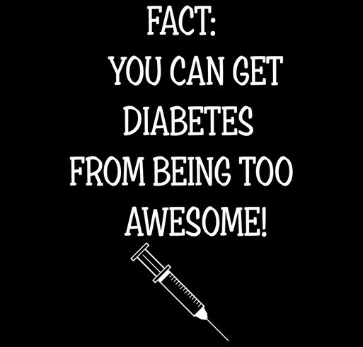 FACT: YOU CAN GET DIABETES FROM BEING TO AWESOME! shirt design - zoomed