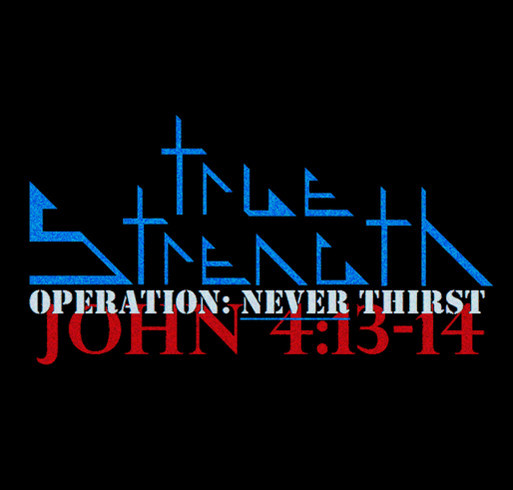 True Strength - Operation: Never Thirst shirt design - zoomed