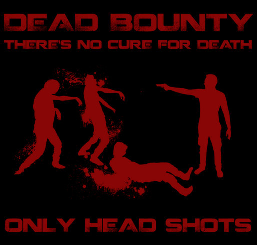 Dead Bounty Zombie film Completion funds shirt design - zoomed
