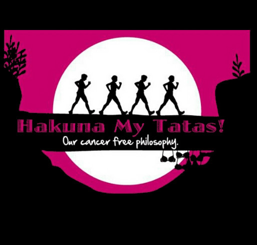 Team Hakuna My Tatas For Breast Cancer Walk Custom Ink Fundraising