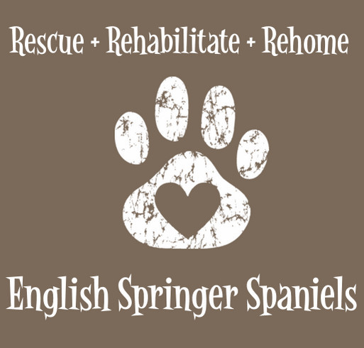 Rescue + Rehabilitate + Rehome English Springer Spaniels Shirts shirt design - zoomed