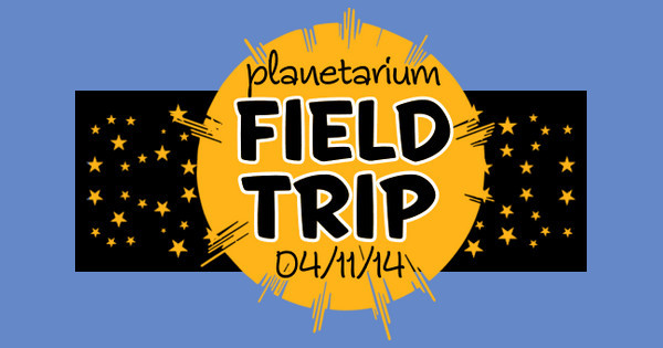 Planetarium Field Trip