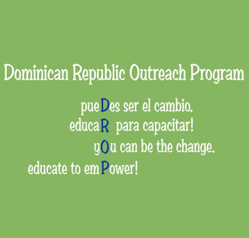 Dominican Republic Outreach Program Educating and Empowering Underserved Youth for a Better Tomorrow shirt design - zoomed