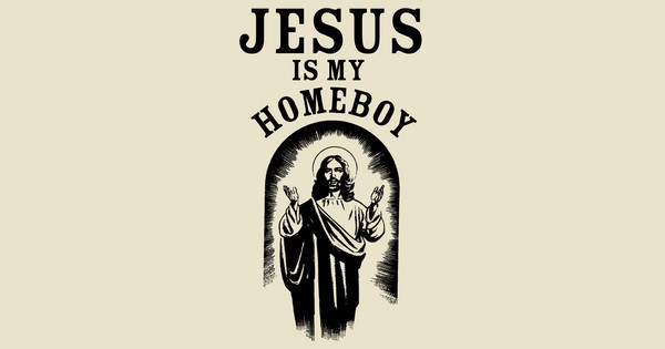 Jesus is my Homeboy