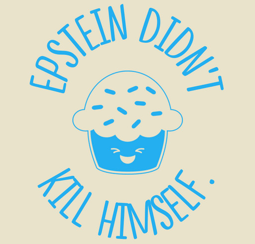 Epstein Didn’t Kill Himself. shirt design - zoomed