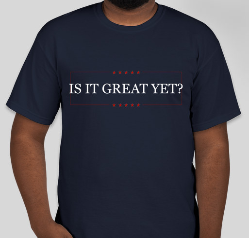 Is It Great Yet? Fundraiser - unisex shirt design - front