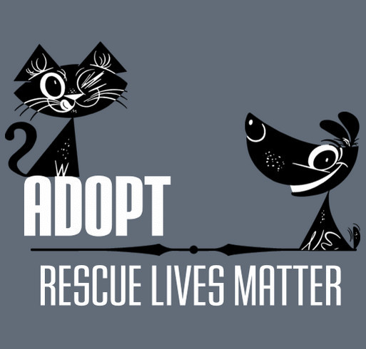 Rescue Lives Matter - Adopt - Fundraiser for Pennies-4-Paws Inc. shirt design - zoomed