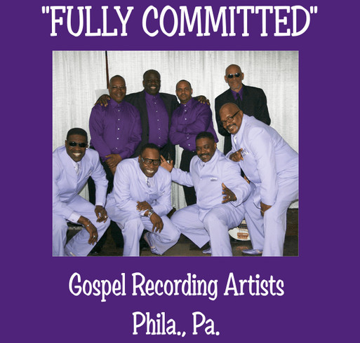 "FULLY COMMITTED" Gospel Recording Artists, of Phila., Pa. shirt design - zoomed