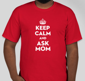 Keep Calm Ask Mom