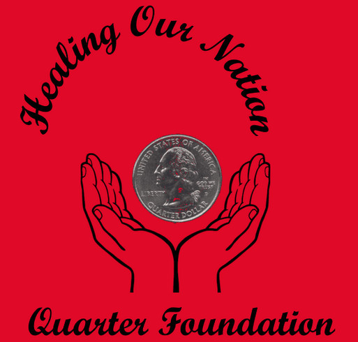Healing Our Nation With The Quarter Foundation shirt design - zoomed