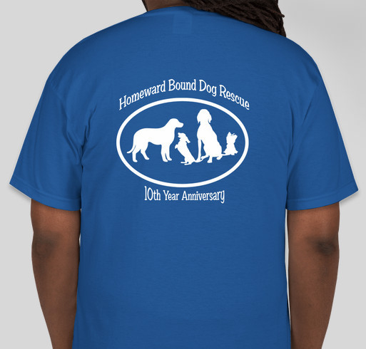Homeward Bound Dog Rescue 10th Year Anniversary Shirt Fundraiser - unisex shirt design - back