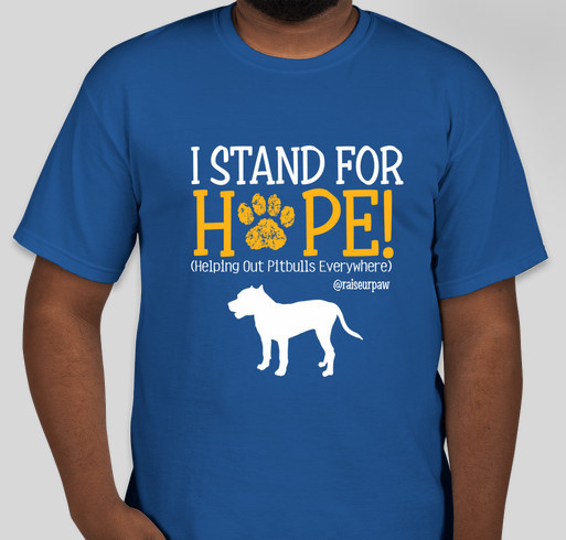 MAKE A STAND FOR H.O.P.E (Helping Out Pitbulls Everywhere) Fundraiser - unisex shirt design - front