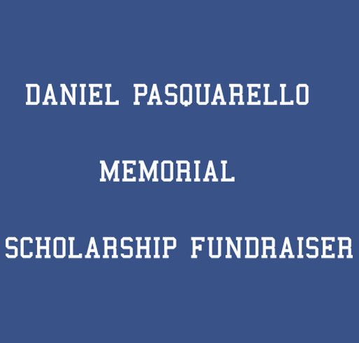 Daniel Pasquarello Memorial Scholarship Fundraiser shirt design - zoomed