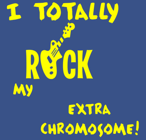 I Totally ROCK My Extra Chromosome! shirt design - zoomed