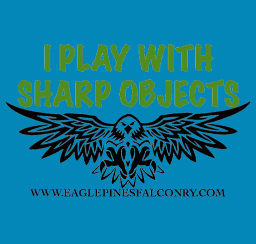 I play with sharp objects t-shirts fundraiser for Eagle Pines shirt design - zoomed