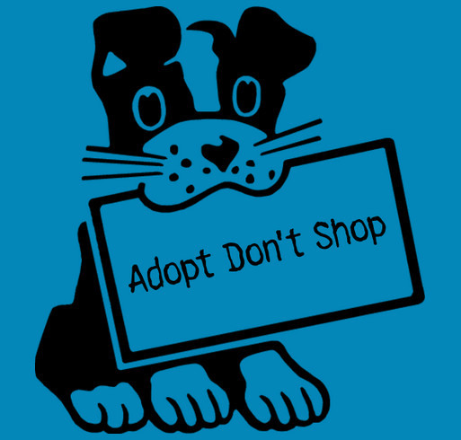Adopt Don't Shop!!! shirt design - zoomed