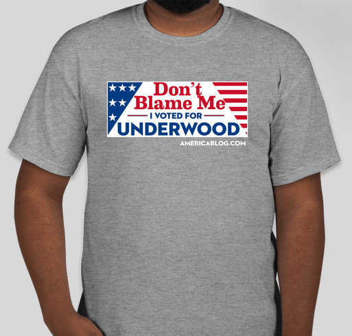 "Don't blame me, I voted for UNDERWOOD" t-shirt Fundraiser - unisex shirt design - front