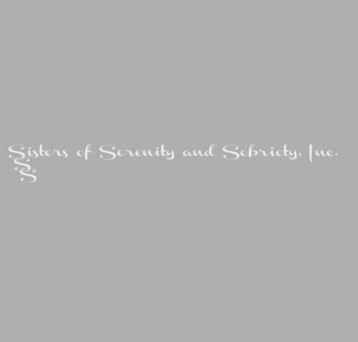 Sisters of Serenity and Sobriety, Inc. Fundraiser for 501 (c) 3 shirt design - zoomed