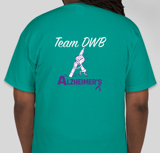 Support Team DWB and Help Put An End To Alzheimer's Disease! Fundraiser - unisex shirt design - back