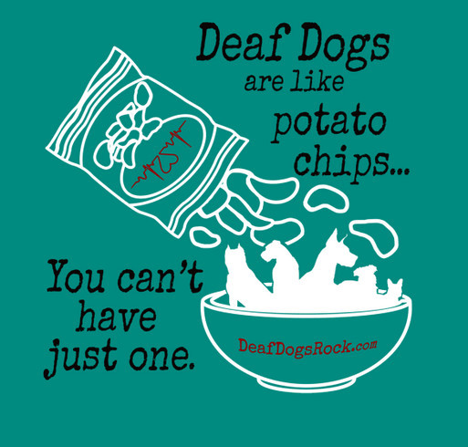 Deaf Dogs Are Like Potato Chips shirt design - zoomed