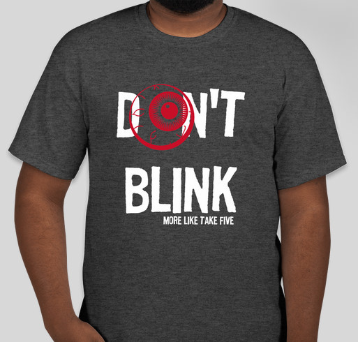 More Like Take Five "Don't Blink" t-shirt Fundraiser - unisex shirt design - front