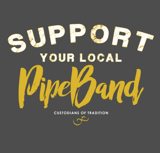 Support Your Local PIPE BAND; custodians of tradition shirt design - zoomed