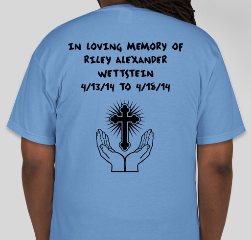 IN LOVING MEMORY OF RILEY ALEXANDER WETTSTEIN Fundraiser - unisex shirt design - back