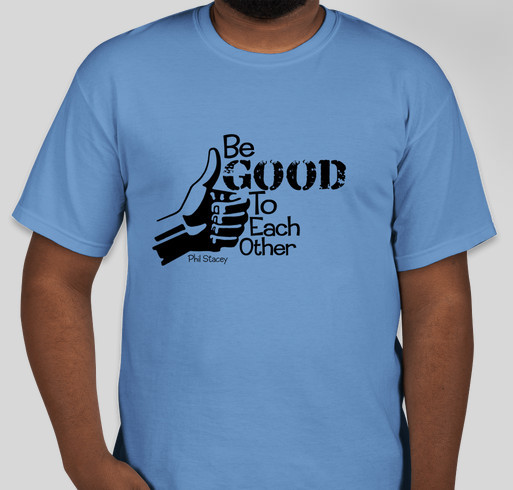 Be Good To Each Other - Phil Stacey Fundraiser - unisex shirt design - back