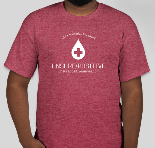 Unsure/Positive: A Dramedy Series About Life with HIV: Too Soon? Fundraiser - unisex shirt design - front