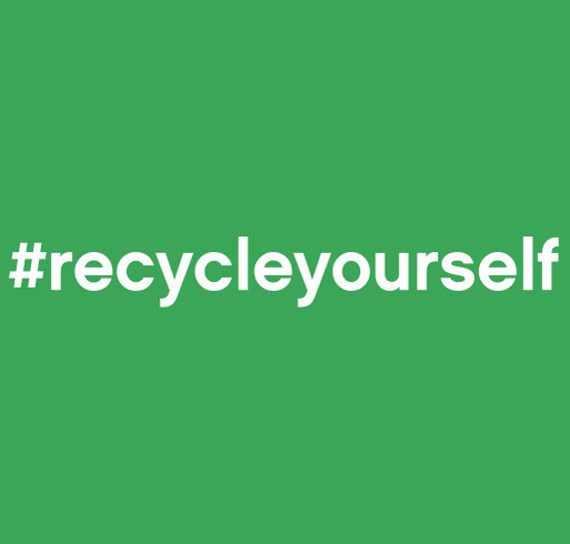 #RecycleYourself Campaign - Ends 11/12. All proceeds of this shirt will go to the Jacob Brady family. Jacob had a liver transplant at age 6, He is now 15 and the liver is failing. shirt design - zoomed
