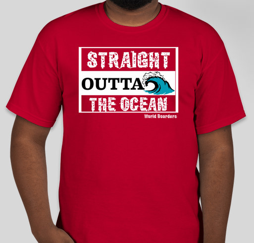 Limited Edition - STRAIGHT OUTTA THE OCEAN - WORLD BOARDERS T-Shirts - Men's and Women's Fundraiser - unisex shirt design - front