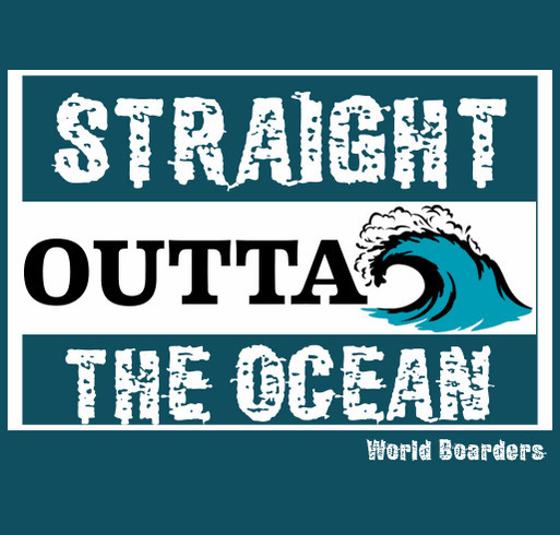 Limited Edition - STRAIGHT OUTTA THE OCEAN - WORLD BOARDERS T-Shirts - Men's and Women's shirt design - zoomed