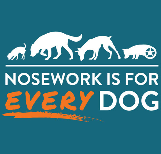 Nosework is for EVERY Dog: Every Dog Nosework's Fundraiser for Trial Trailer shirt design - zoomed