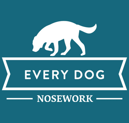 Nosework is for EVERY Dog: Every Dog Nosework's Fundraiser for Trial Trailer shirt design - zoomed