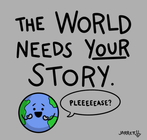 The World Needs YOUR Story. shirt design - zoomed