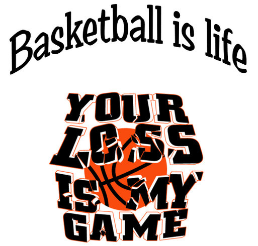 basketball is life shirt design - zoomed