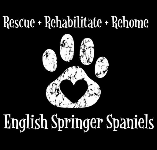Rescue + Rehabilitate + Rehome English Springer Spaniels Shirts shirt design - zoomed