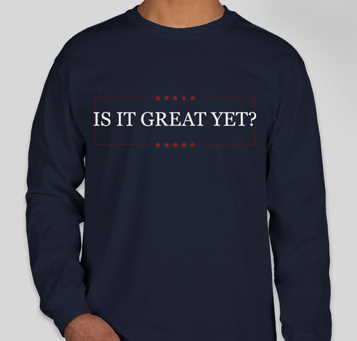 Is It Great Yet? Fundraiser - unisex shirt design - front