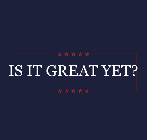 Is It Great Yet? shirt design - zoomed