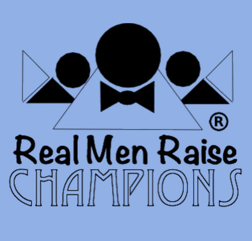 Real Men Raise CHAMPIONS Campaign shirt design - zoomed