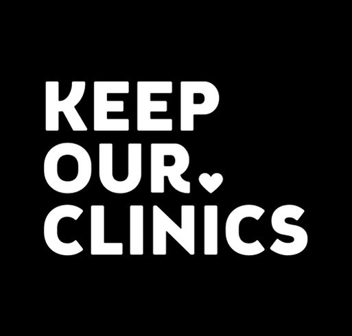 Keep Our Clinics! Protecting access to abortion care! shirt design - zoomed