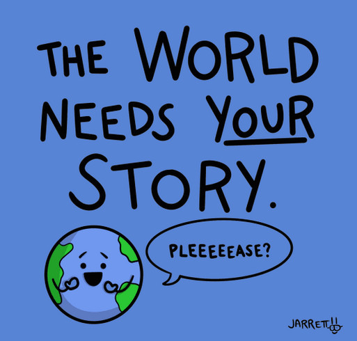 The World Needs YOUR Story. shirt design - zoomed