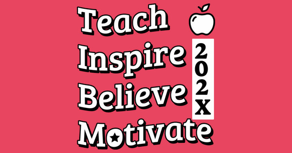 Teach, Inspire, Believe, Motivate